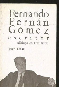 FERNANDO FERNAN GOMEZ, ESCRITOR (DIALOGO EN TRES ACTOS)