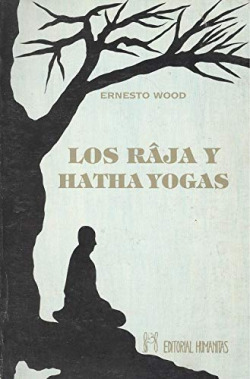 RAJA Y HATHA YOGAS O EDUCACION OCULTA DE LOS HIND-S, LOS
