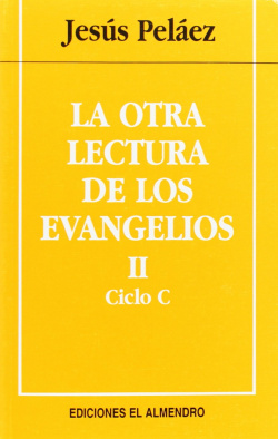 La Otra Lectura De Los Evangelios. Ciclo C