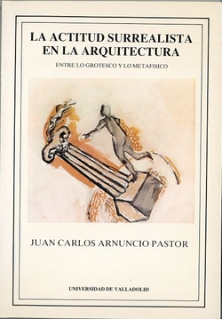Actitud Surrealista En La Arquitectura, La. Entre Lo Grotesco Y Lo Metafísico