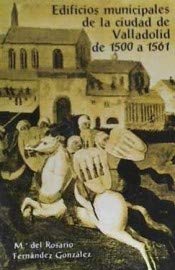 Edificios Municipales De La Ciudad De Valladolid, De 1500 A 1561