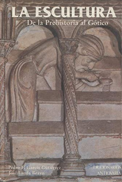 LA ESCULTURA. T.1. DE LA PREHISTORIA AL GOTICO
