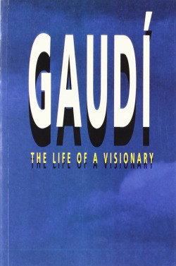 Gaudí. The life of a visionary