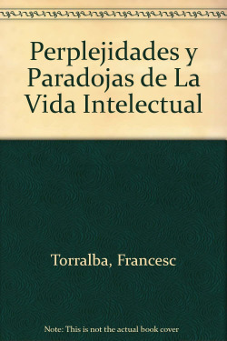 PERPLEJIDADES Y PARADOJAS DE LA VIDA INTELECTUAL
