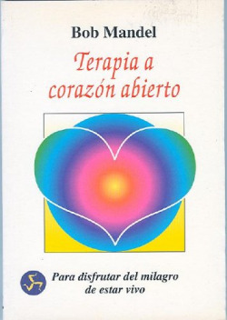 TERAPIA A CORAZON ABIERTO PARA DISFRUTAR DEL MILAGRO DE ESTA