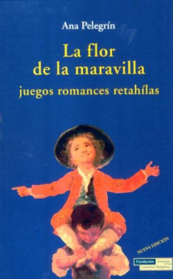 La flor de la maravilla. Juegos, recreos, retahílas