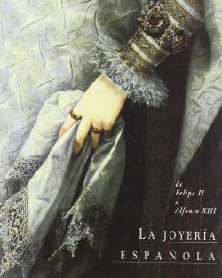 Joyería española de Felipe II a Alfonso XIII