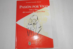 Pasion por vigo.vida obra cronista rodriguez elias