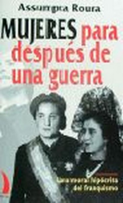 Mujeres para después de una guerra. Una moral hipócrita del franquismo