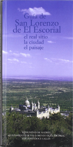 GU¡A DE SAN LORENZO DE EL ESCORIAL. EL REAL SITIO, LA CIUDAD
