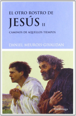 El otro rostro de Jesús II. Caminos de aquellos tiempos