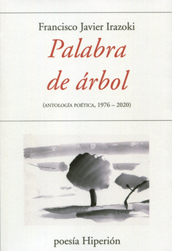 PALABRA DE ARBOL: ANTOLOGIA POETICA 1976-2020