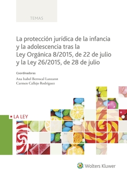 PROTECCIÓN JURÍDICA DE LA INFANCIA Y LA ADOLESCENCIA TRAS LA LEY ORGÁNICA 8/2015 DE 22 DE JULIO Y LA LEY 26/2015 DE 28 DE JULIO