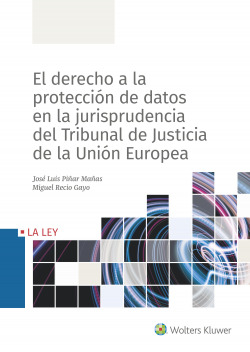 DERECHO A LA PROTECCIÓN DE DATOS EN LA JURISPRUDENCIA DEL TRIBUNAL DE JUSTICIA DE LA UNIÓN EUROPEA