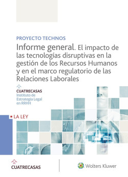 PROYECTO TECNOS. INFORME GENERAL. EL IMPACTO DE LAS TECNOLOGÍAS DISRUPTIVAS EN LA GESTIÓN DE LOS RECURSOS HUMANOS Y MARCO REGULATORIO DE RELACIONES LA