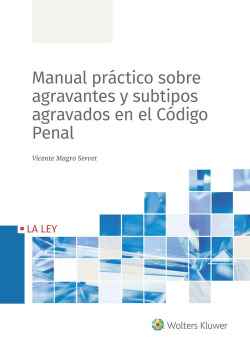 MANUAL PRÁCTICO SOBRE AGRAVEMTES Y SUBTIPOS AGRAVADOS EN EL CÓDIGO PENAL