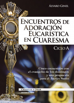 Encuentros de adoración eucarística en Cuaresma. Ciclo A