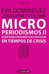 Microperiodismos II. Aventuras periodísticas en tiempos de crisis