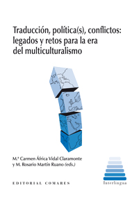 Traduccion, politica(s), conflictos: legados y retos para la era del multiculturalismo