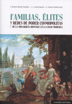 FAMILIAS, ÈLITES Y REDES DE PODER COSMOPOLITAS DE LA MONARQUIA HISPÁNICA EN LA EDAD MODERNA