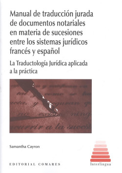 MANUAL DE TRADUCCIÓN JURADA DE DOCUMENTOS NOTARIALES EN MATERIA DE SUCESIONES ENTRE LOS SISTEMAS JURÍDICOS FRANCÈS Y ESPAÑOL