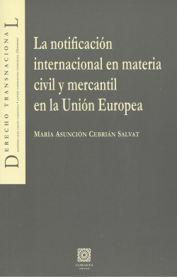 LA NOTIFICACIÓN INTERNACIONAL EN MATERIA CIVIL Y MERCANTIL EN LA UNIÓN EUROPEA