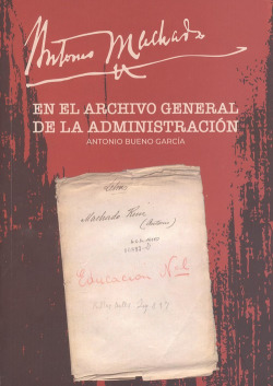 ANTONIO MACHADO EN EL ARCHIVO GENERAL DE LA ADMINISTRACIÓN