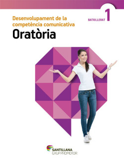 DESENVOLUPAMENT DE LA COMPETENCIA COMUNICATIVA ORATÓRIA 1 BATXILLERAT GRUP PROMOTOR