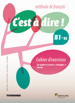 C'EST A DIRE B1+ EXERCICES+CD+CORRIGES. 1ºBachillerato