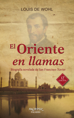 Oriente en llamas: biografia de San Francisco Xavier