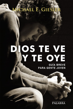 DIOS TE VE Y TE OYE (GUIA BREVE PARA GENTE JOVEN)