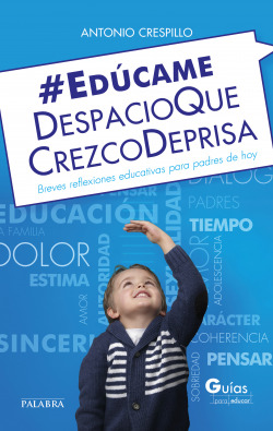 EDUCAME DESPACIO QUE CREZCO DEPRISA BREVES REFLEXIONES PARA