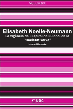 Elisabeth Noelle-Neumann. La vigéncia de l'Espiral del Silenci en la 'societat xarxa'