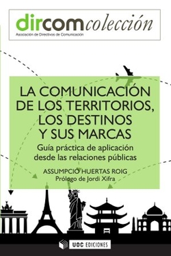 La comunicación de los territorios, los destinos y sus marcas. Guía práctica de aplicación desde las