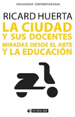 La ciudad y sus docentes. Miradas desde el arte y la educación