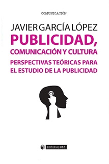 Publicidad, comunicación y cultura. Perspectivas teóricas para el estudio de la publicidad