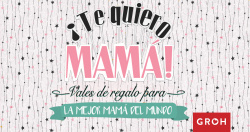 ¡TE QUIERO MAMÁ!