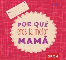 POR QUÈ ERES LA MEJOR MAMÁ