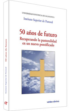 50 años de futuro recuperando la pastoralidad en un nuevo pontificado