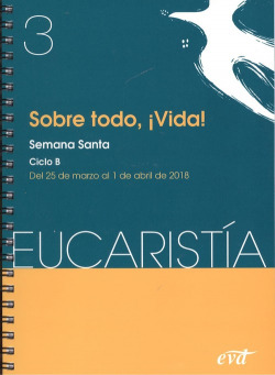 Sobre todo, ¡vida! (Eucaristía Nº 3 /2018)