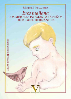 Eres mañana. Los mejores poemas para niños de Miguel Hernández
