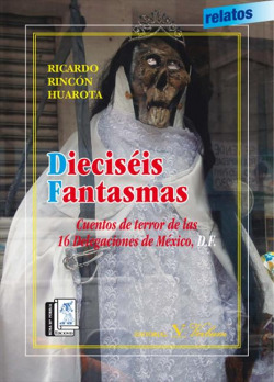 16 fantasmas. Cuentos de terror de las 16 Delegaciones de México DF