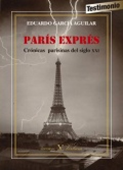 París exprés. CRONICAS PARISINAS DEL SIGLO XXI (1999-2015)