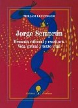 Jorge Semprún. Memoria cultural y escritura. Vida virtual y texto vital