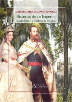 Historias de un Imperio. Maximiliano y Carlota de México