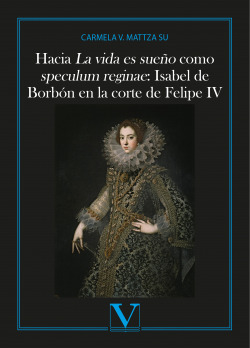 Hacia La vida es sueño como speculum reginae: Isabel de Borbón en la corte de Felipe IV