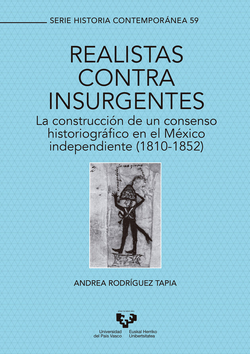 Realistas contra insurgentes. La construcción de un consenso historiográfico en el México independiente (1810-1852)