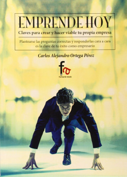 EMPRENDE HOY. Claves para crear y hacer viable tu propia emp