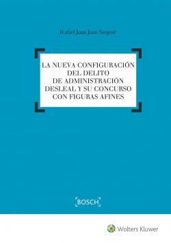 Nueva configuración delito administración desleal concurso con figuras afines