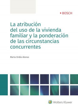 LA ATRIBUCIÓN DEL USO DE LA VIVIENDA FAMILIAR Y LA PONDERACIÓN DE LAS CIRCUNSTANCIAS CONCURRENTES